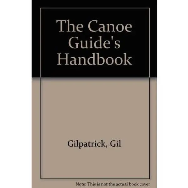 USED Book - The Canoe Guide's Handbook: How to Plan and Guide a Trip for Two to Twelve People by Gil Gilpatrick (Paperback) - english