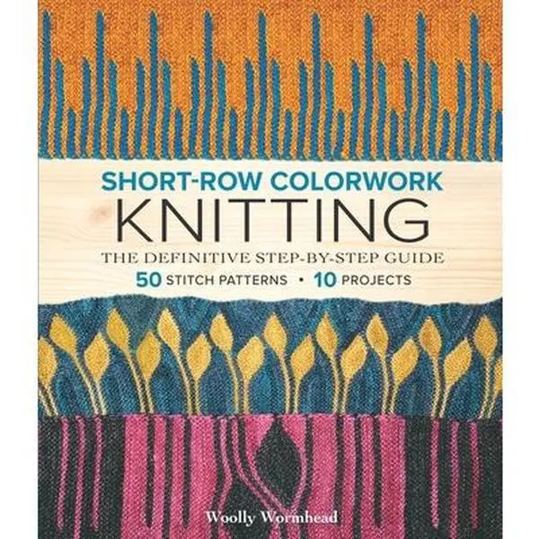 Short-Row Colorwork Knitting: The Definitive English Step-by-Step First-Ever Guide for Knitting Enthusiasts, Woolly Wormhead, Paperback - DIY Projects & Colorwork Motifs