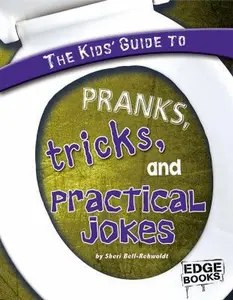 USED-The Kids' Guide to Pranks, Tricks, and Practical Jokes by Sheri Bell-Rehwoldt (Unknown)