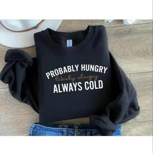 Probably Hungry Likely Tired Always Cold Sweatshirt, Girl's Winter Sweatshirt, Fall Season Sweatshirt, Holiday Sweatshirt, Gift for Bestfriend