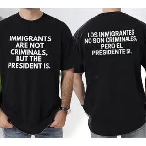 2 Sided Printing Immigrants Are Not Criminals but the President Is T-Shirt, 100% cotton Funny Anti President Tee, Anti Anti-republican Shirt