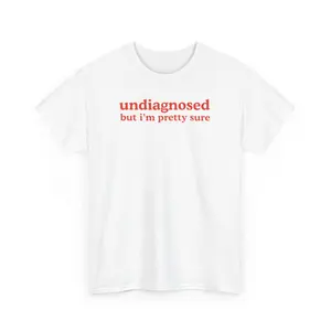 Undiagnosed but I'm pretty sure, Childhood trauma, trauma jokes, Family trauma, Mental illness, mental health, mentally ill, funny shirt, graphic tee