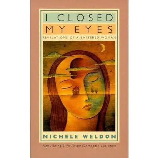 USED-I Closed My Eyes: Revelations of a Battered Woman by Michele Weldon (Paperback)