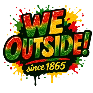 Juneteenth WE OUTSIDE since 1865 DTF ready to press iron on transfer for clothing t-shirts and hoodies