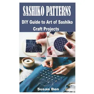 SASHIKO PATTERNS: DIY Guide to Art of Sashiko Craft Projects Paperback – August 16, 2023