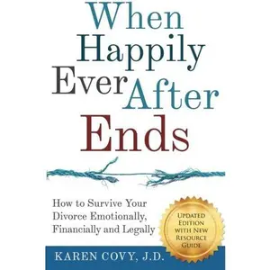 USED-When Happily Ever After Ends: How to Survive Your Divorce Emotionally, Financially and Legally by Karen Covy JD (Paperback)