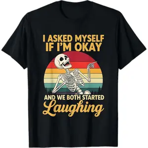 I Asked Myself If I'm Okay and We Both Started Laughing T-Shirt