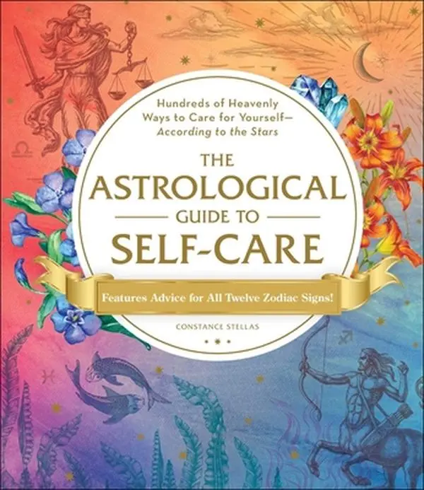 USED-The Astrological Guide to Self-Care: Hundreds of Heavenly Ways to Care for Yourself--According to the Stars by Stellas, Constance (Hardcover)