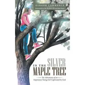 USED-In the Silver Maple Tree: The Adventures of an Impetuous Young Girl Captivated by God by Lawrence, Ginger (Paperback)
