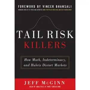 USED-Tail Risk Killers: How Math, Indeterminacy, and Hubris Distort Markets by McGinn, Jeffrey (Hardcover)