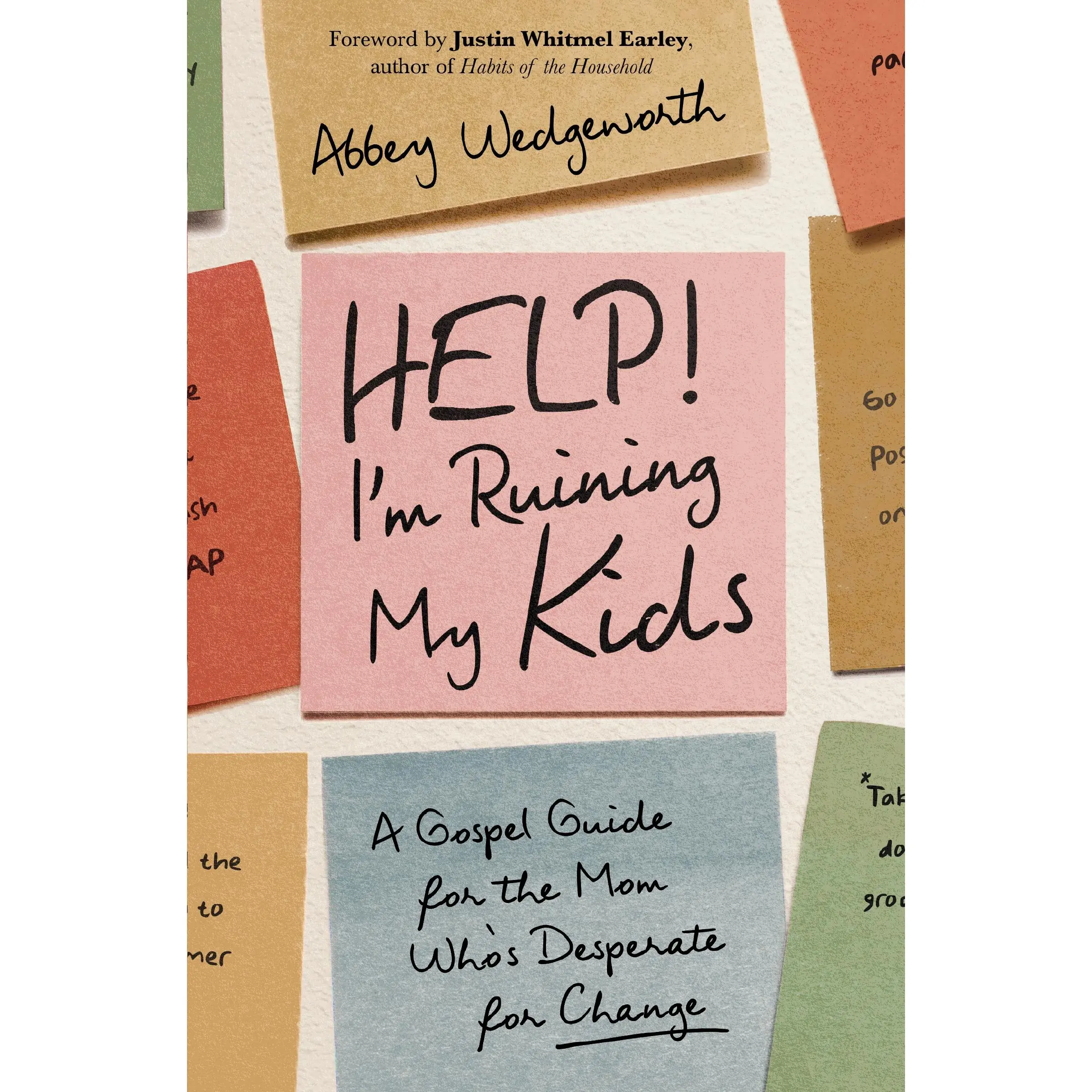 Help! I'm Ruining My Kids: A Gospel Guide for the Mom Who's Desperate for Change by Abbey Wedgeworth [Paperback Book]