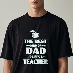 THE BEST KIND OF DAD RAISES A TEACHER Dad Shirts Soft 100% Cotton Men's T-shirts, Gift for Men Dad