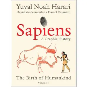 Sapiens: A Graphic History: The Birth of Humankind (Vol. 1) -- Yuval Noah Harari, Paperback
