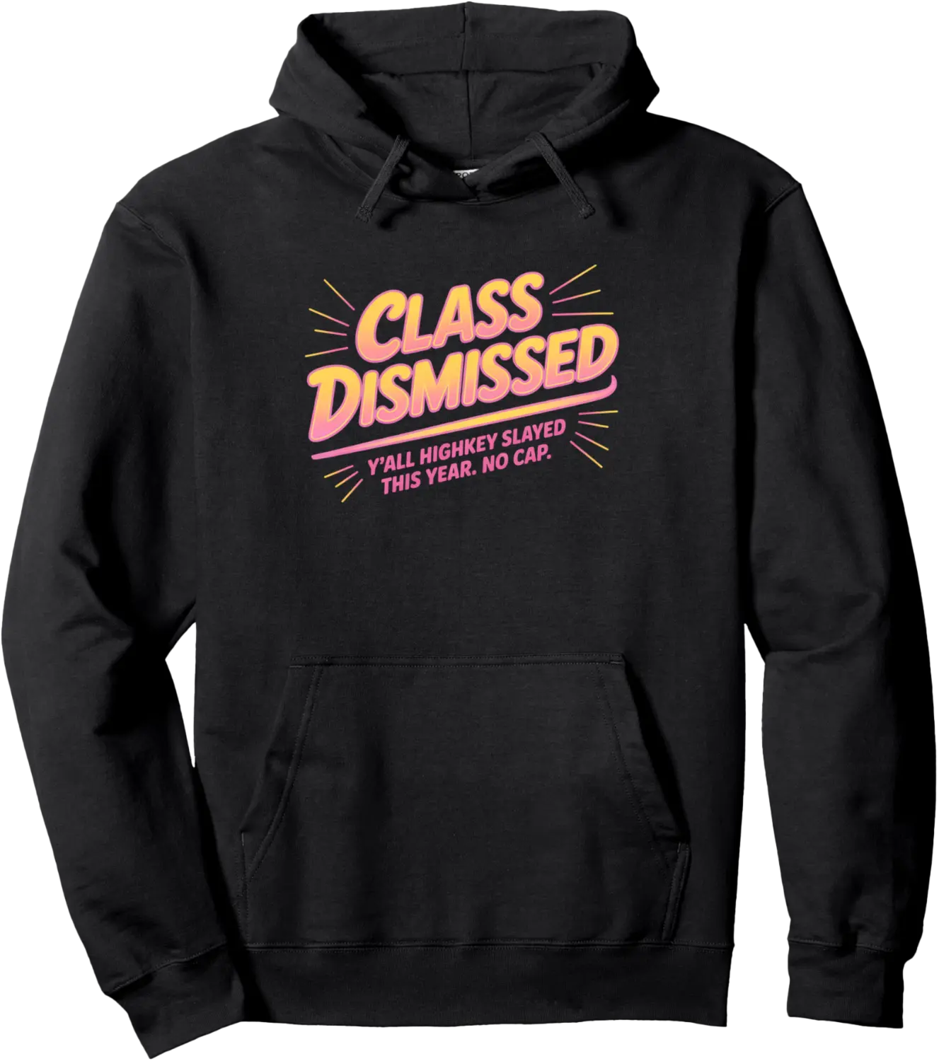 Funny Class Dismissed Y'all Highkey Slayed This Year No Cap Pullover Hoodie - Matthewmatt Shop 87B0F83S88TG