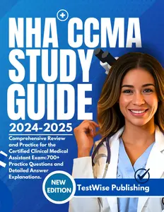 NHA CCMA STUDY GUIDE 2024-2025: Comprehensive Review and Practice for the Certified Clinical Medical Assistant Exam