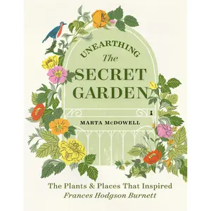 Unearthing The Secret Garden by Marta McDowell [Hardcover Book]