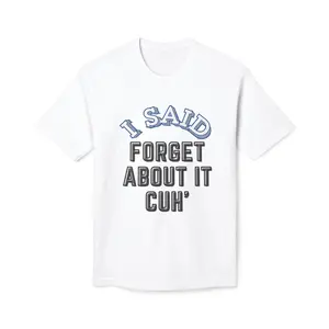 I SAID FORGET ABOUT IT CUH Midweight T-shirt
