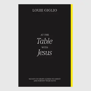 At the Table with Jesus: 66 Days to Draw Closer to Christ and Fortify Your Faith // Louie Giglio
