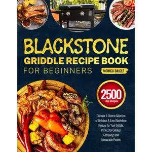 Blackstone Griddle Recipe Book for Beginners: Discover A Diverse Selection of Delicious & Easy Blackstone Recipes for Your Griddle, Perfect for Outdoor Gatherings and Memorable Picnics Paperback – October 15, 2024
