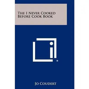 USED-The I Never Cooked Before Cook Book by Coudert, Jo (Paperback)