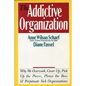 USED-The Addictive Organization by Anne Wilson Schaef (Hardcover)