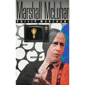 USED-Marshall McLuhan: The Medium and the Messenger by Philip Marchand (Paperback)