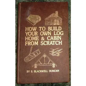 USED-How to Build Your Own Log Home and Cabin from Scratch by S. Blackwell Duncan (Hardcover)