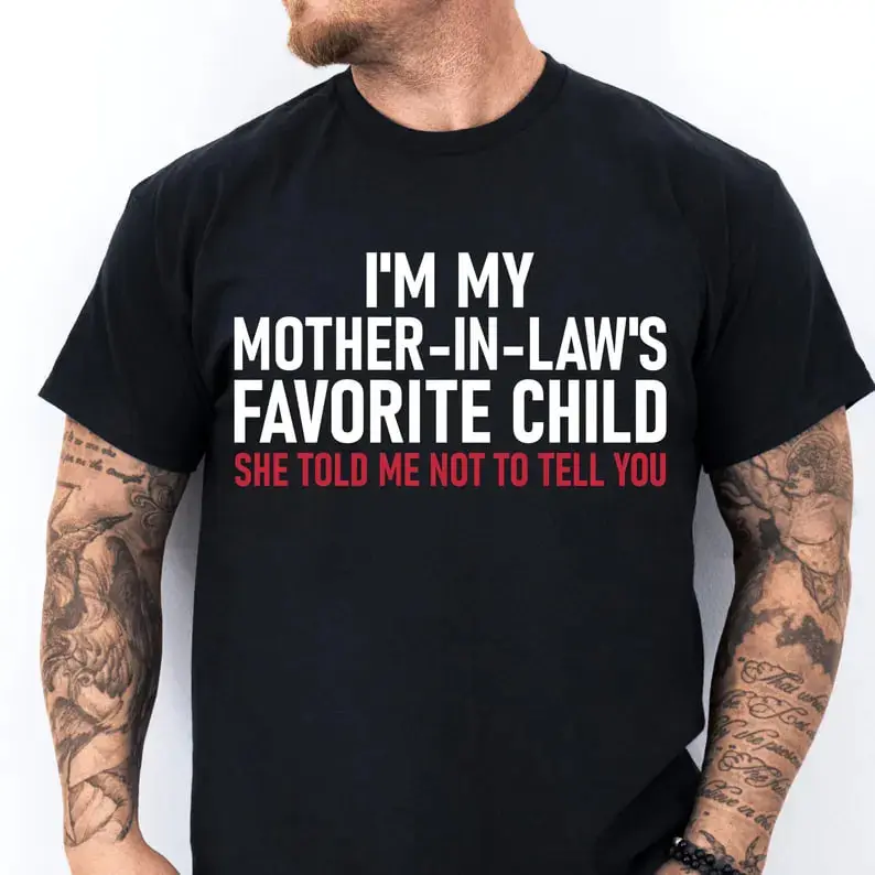 I’m My Mother-in-Law’s Favorite Child Shirt, Funny In-Law Gift Tee, Humorous Family Shirt Perfect for Holidays, Birthdays, or Lighthearted Family Moments