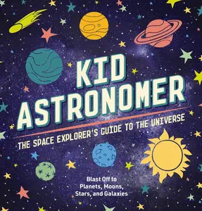 Kid Astronomer: The Space Explorer's Guide to the Galaxy (Outer Space, Astronomy, Planets, Space Books for Kids) by Applesauce Press||Thomas Nelson [Hardback Book]