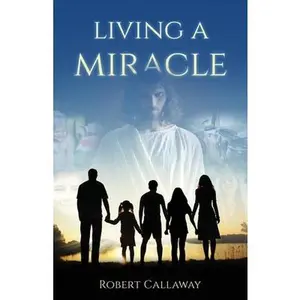 USED-Living a Miracle by Callaway, Robert (Paperback)