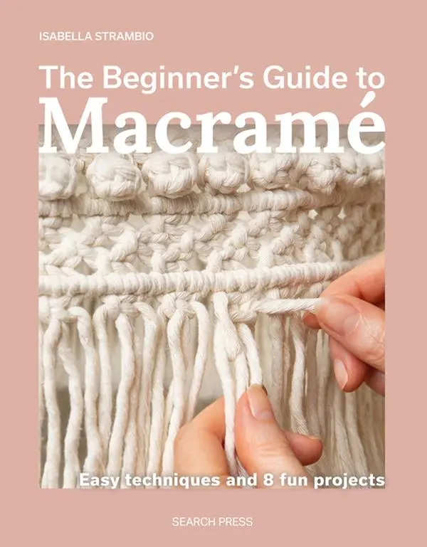 The Beginner's Guide to Macramé: Easy Techniques and 8 Fun Projects by Isabella Strambio (Paperback)