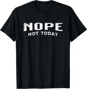 100% Cotton Top Nope Not Today T-Shirt
