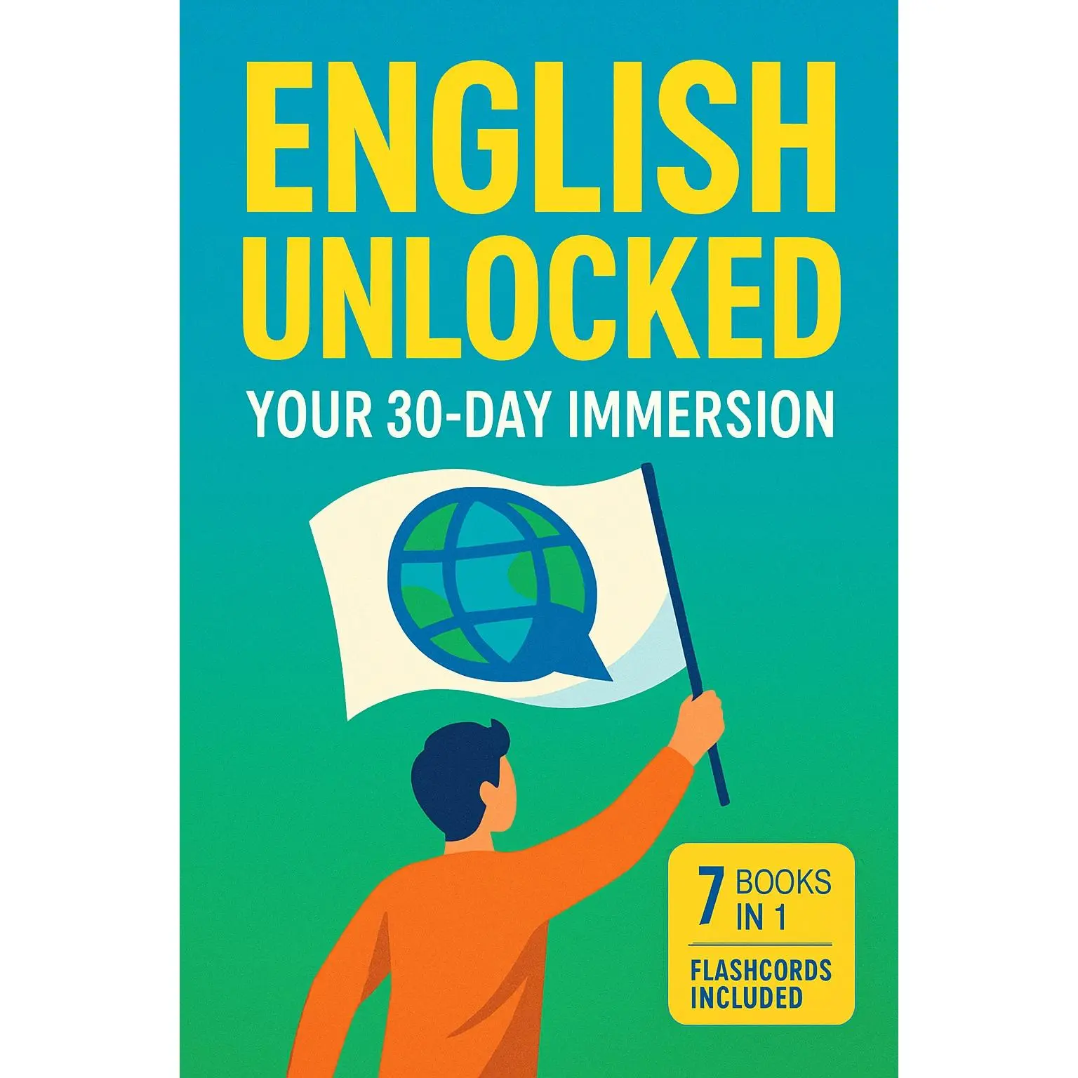 English Unlocked: Your 30-Day Immersion--The Complete 7-in-1 Guide for Adult Beginners to Speak English Fluently