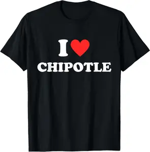 [100% Cotton]I Love Chipotle I Love Heart Chipotle Funny Food Lover Gifts T-Shirt