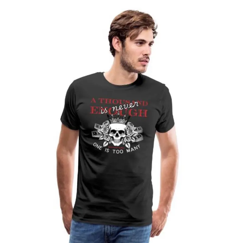 One is too many, a thousand is never enough PREMIUM TEE Tshirt Streetwear Recovery Addiction Shortsleeve