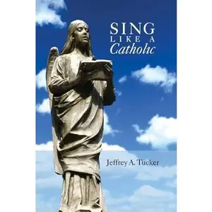 USED-Sing Like a Catholic by Jeffrey Tucker (Paperback)