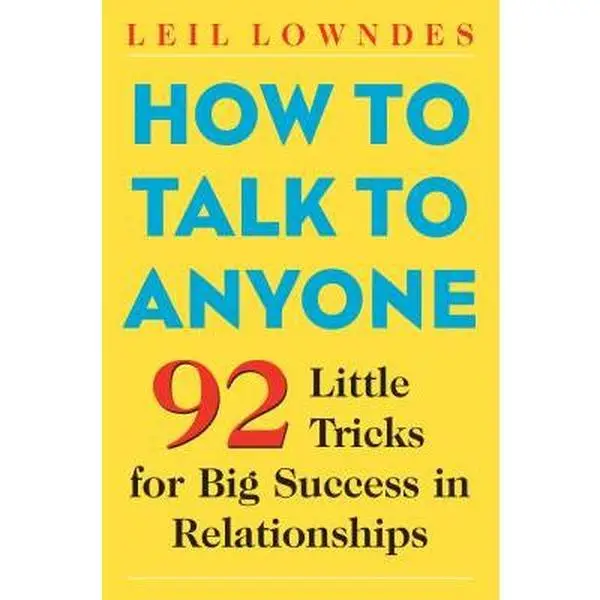 How to Talk to Anyone: 92 Little Tricks for Big Success in Relationships -- Leil Lowndes - Paperback
