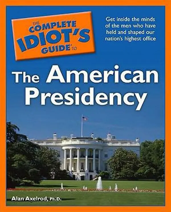 USED-The Complete Idiot's Guide to the American Presidency by Alan Axelrod Ph.D. (Paperback)