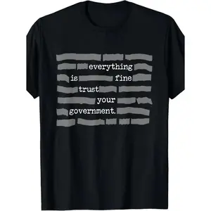 New Limited Edition Everything Is Fine Trust Your Government Conspiracy Theory T Shirt Retro Unisex Cotton Casual Round Neck Top for Men and Women
