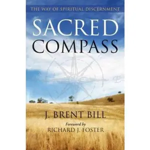 USED-Sacred Compass: The Way of Spiritual Discernment by J. Brent Bill (Hardcover)