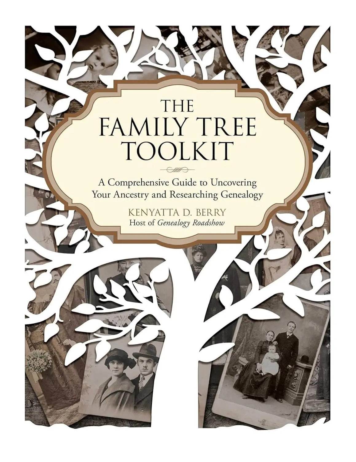 The Family Tree Toolkit: A Comprehensive Guide to Uncovering Your Ancestry andResearching Genealogy