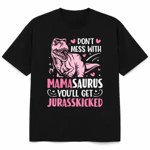 180gUnisex Don't Mess With Mamasaurus Humorous Mother's Day Mom Mama T-Shirt