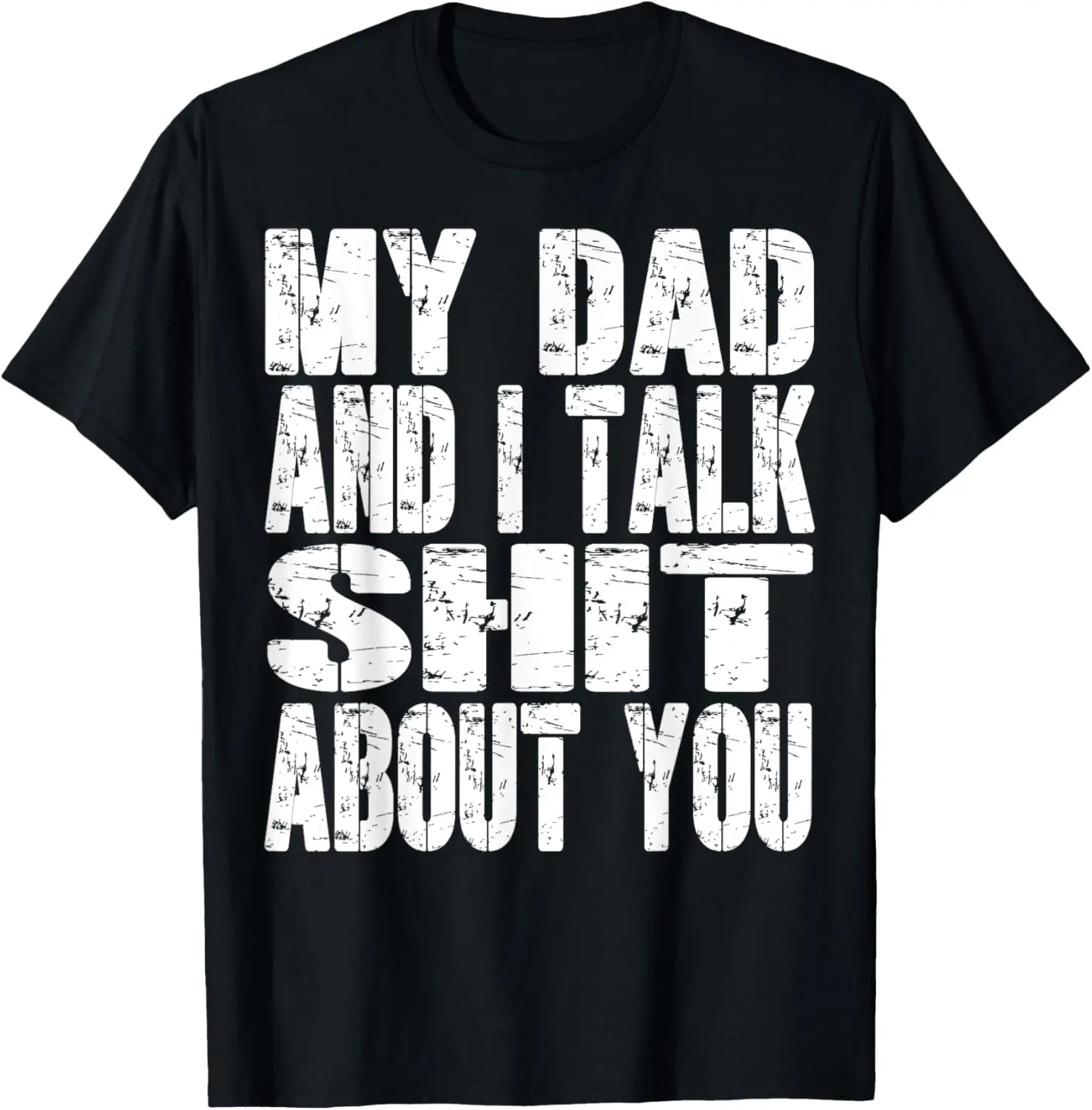 100% Cotton My Dad And I Talk Sh t About You Dad Mom Father Mother Funny T-Shirt
