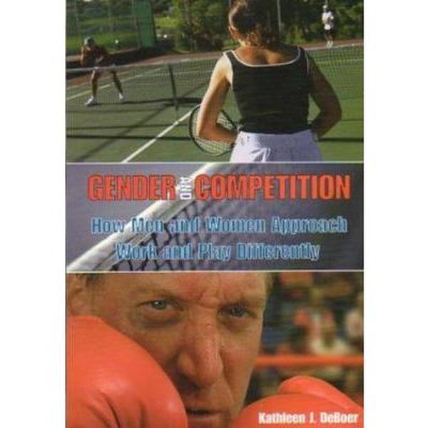 Gender and Competition: How Men and Women Approach Work and Play Differently by Kathleen J. Deboer (Paperback) - Used