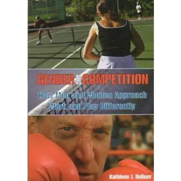 Gender and Competition: How Men and Women Approach Work and Play Differently by Kathleen J. Deboer (Paperback) - Used