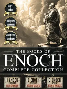 The Books of Enoch: Complete Collection - Featuring 1 Enoch, 2 Enoch, 3 Enoch, Original Illustrations, and Bonus Apocryphal Texts (Illustrated)