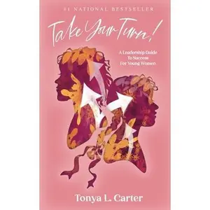 USED-Take Your Turn!: A Leadership Guide to Success for Young Women by Carter, Tonya L. (Paperback)