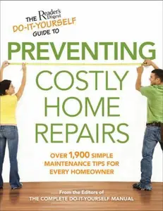 USED-The Reader's Digest Do-It-Yourself Guide to Preventing Costly HomeRepairs: Over 19,000 Easy Hints & Tips by Editors of The Complete Do-It-Yours (Paperback)