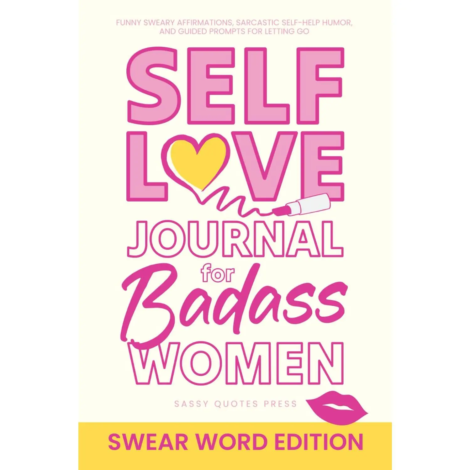 Self-Love Journal for Badass Women, Swear Word Edition: Funny Sweary Affirmations, Sarcastic Self-Help Humor, and Guided Prompts for Letting Go (Self Love and Swearing Gifts) - Paperback