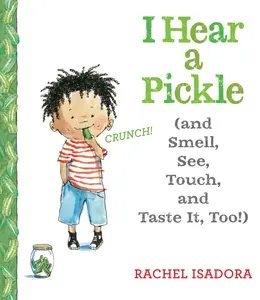 USED-I Hear a Pickle: And Smell, See, Touch, & Taste It, Too! by Isadora, Rachel (Hardcover)